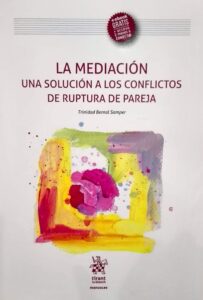 La Mediacion. Una Solucion a los Conflictos de Ruptura de Pareja