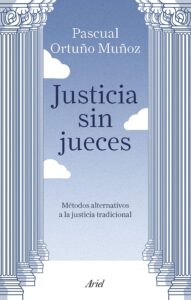 'Justicia sin jueces Métodos alternativos de la Justicia tradicional' es una obra de Pascual Ortuño Muñoz